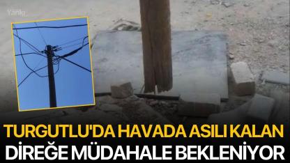 Turgutlu'da Havada Asılı Kalan Direğe Müdahale Bekleniyor