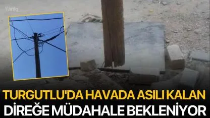 Turgutlu'da Havada Asılı Kalan Direğe Müdahale Bekleniyor