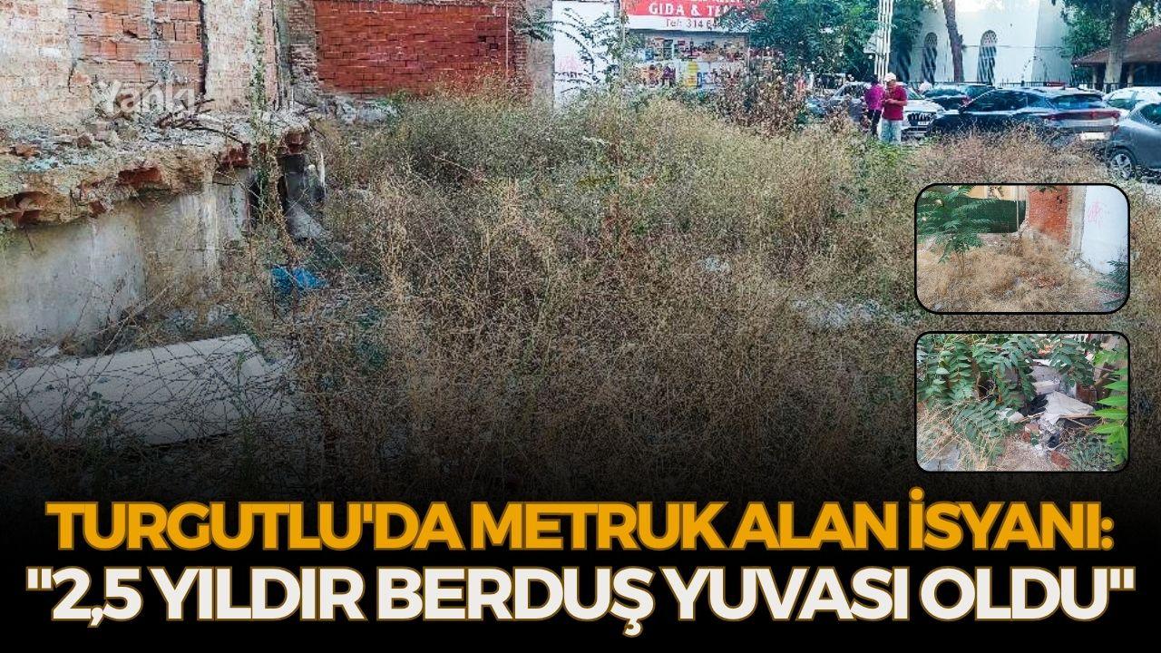 Turgutlu'da Metruk Alan İsyanı: "2,5 Yıldır Berduş Yuvası Oldu"
