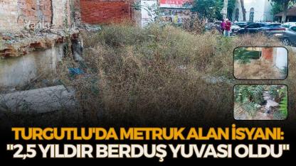 Turgutlu'da Metruk Alan İsyanı: "2,5 Yıldır Berduş Yuvası Oldu"