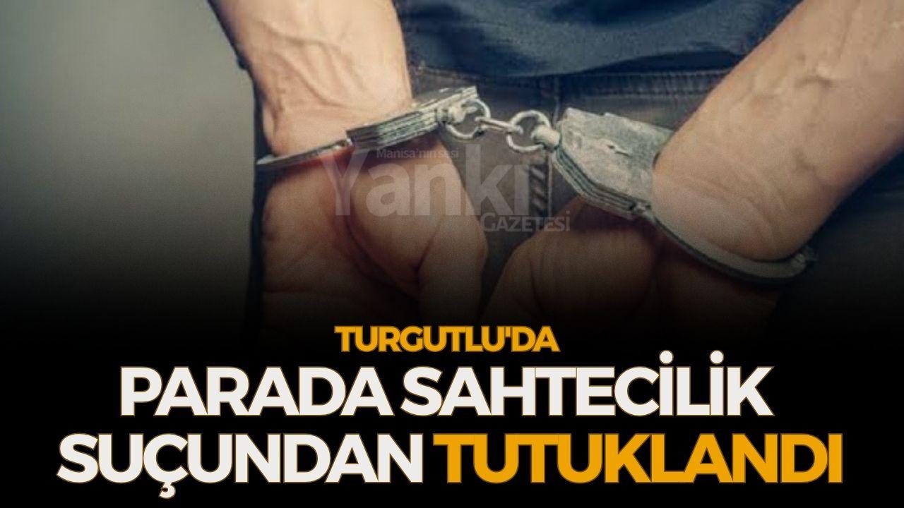 Turgutlu'da Parada Sahtecilik Suçundan Tutuklandı
