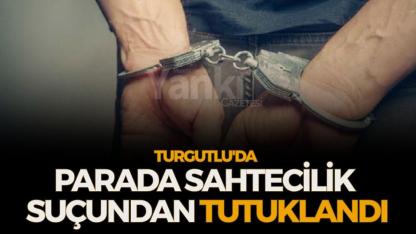 Turgutlu'da Parada Sahtecilik Suçundan Tutuklandı