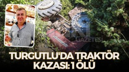 Turgutlu'da Traktör Dereye Devrildi: Sürücü Hayatını Kaybetti