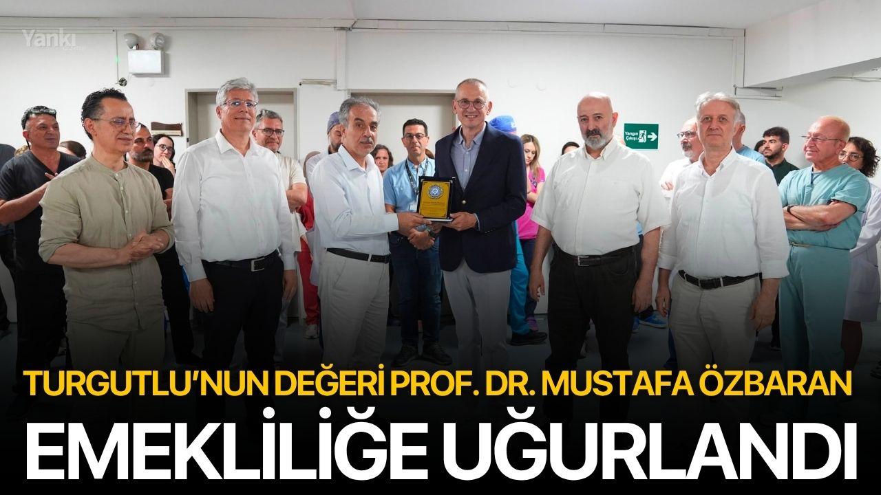 Turgutlu’nun Değeri Prof. Dr. Mustafa Özbaran Emekliliğe Uğurlandı