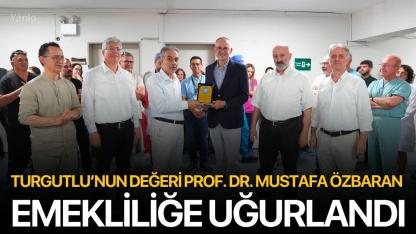 Turgutlu’nun Değeri Prof. Dr. Mustafa Özbaran Emekliliğe Uğurlandı
