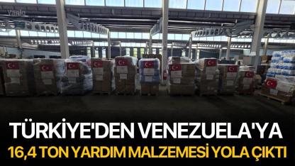 Türkiye'den Venezuela'ya 16,4 ton yardım malzemesi yola çıktı