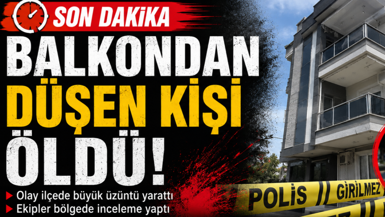 Üçüncü kattaki balkondan düşen kişi öldü