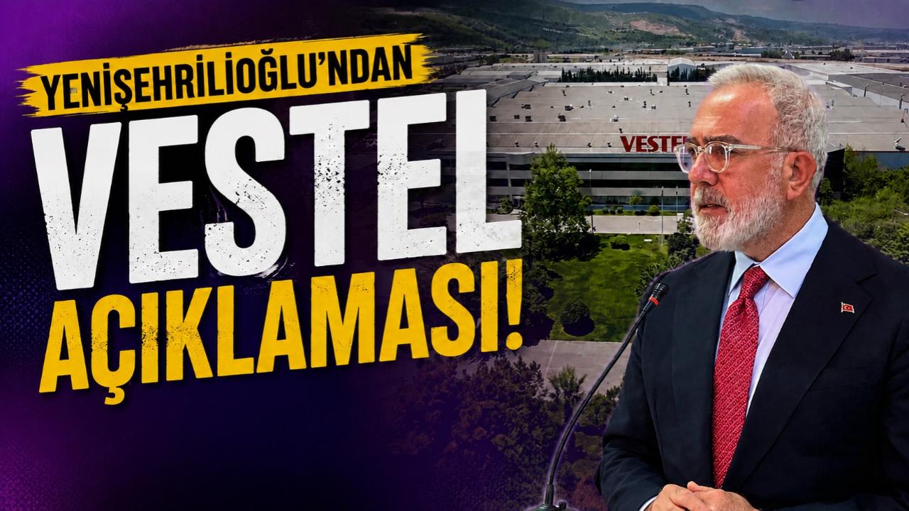 Yenişehirlioğlu'ndan Vestel açıklaması!