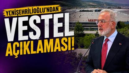 Yenişehirlioğlu'ndan Vestel açıklaması!